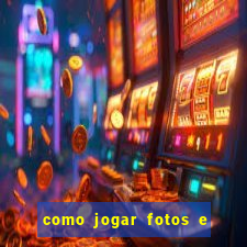 como jogar fotos e videos na nuvem